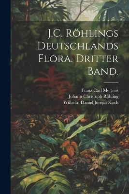 J.C. Röhlings Deutschlands Flora. Dritter Band.