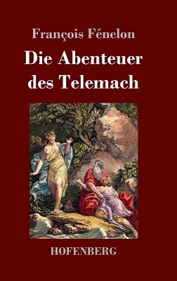 Die Abenteuer des Telemach - Fran&ccedil;ois F&eacute;nelon