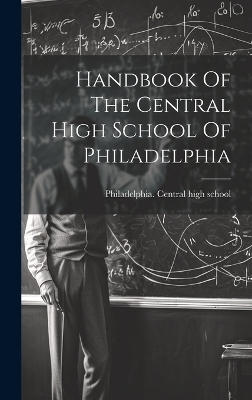 Handbook Of The Central High School Of Philadelphia