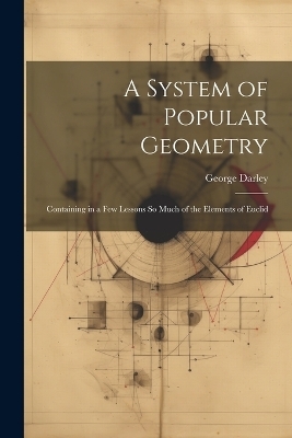 A System of Popular Geometry - George Darley