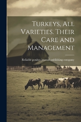 Turkeys, all Varieties. Their Care and Management - 
