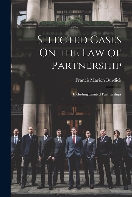 Selected Cases On the Law of Partnership - Francis Marion Burdick
