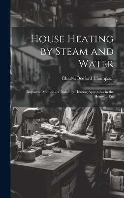 House Heating by Steam and Water - Charles Bedford Thompson