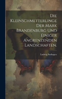 Die Kleinschmetterlinge der Mark Brandenburg und einiger angrenzenden Landschaften.