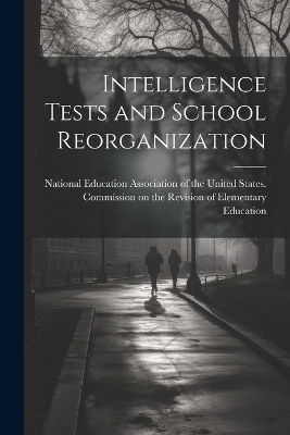Intelligence Tests and School Reorganization - 
