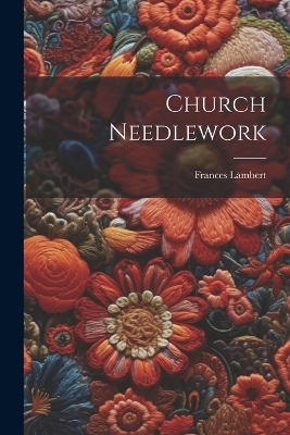 Church Needlework - Frances Lambert