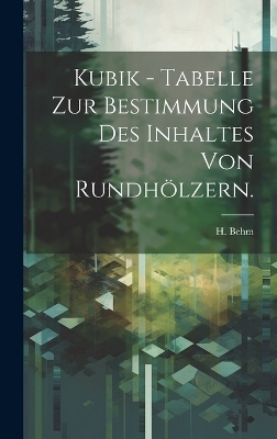 Kubik - Tabelle zur Bestimmung des Inhaltes von Rundhölzern.