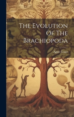 The Evolution Of The Brachiopoda - Agnes Crane