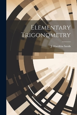 Elementary Trigonometry - J Hamblin Smith