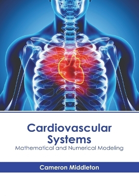 Cardiovascular Systems: Mathematical and Numerical Modeling