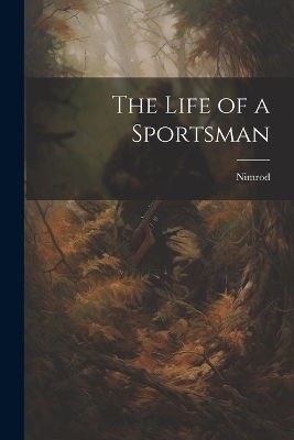 The Life of a Sportsman -  Nimrod