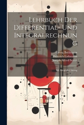 Lehrbuch Der Differential- Und Integralrechnung - Heinrich Liebmann, Joseph Alfred Serret, Georg Bohlmann