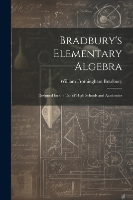Bradbury's Elementary Algebra - William Frothingham Bradbury