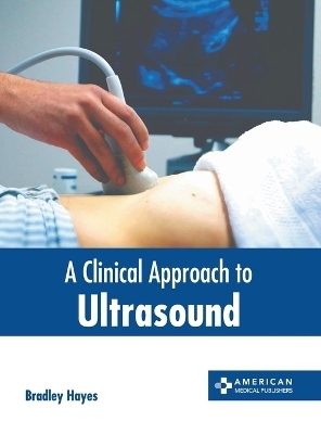 A Clinical Approach to Ultrasound