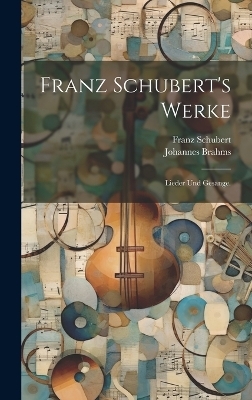 Franz Schubert's Werke - Franz Schubert, Johannes Brahms