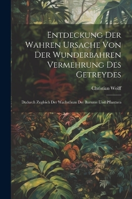 Entdeckung Der Wahren Ursache Von Der Wunderbahren Vermehrung des Getreydes