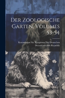 Der Zoologische Garten, Volumes 53-54