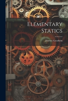Elementary Statics - Harvey Goodwin