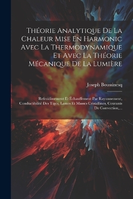 Théorie Analytique De La Chaleur Mise En Harmonic Avec La Thermodynamique Et Avec La Théorie Mécanique De La Lumière