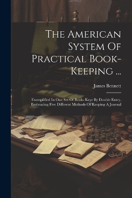 The American System Of Practical Book-keeping ... - James Bennett