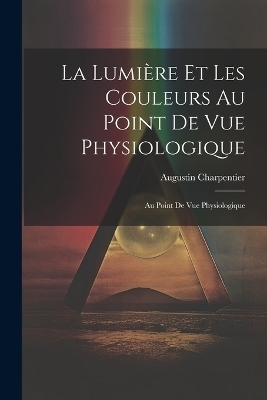 La Lumière et les Couleurs au Point de Vue Physiologique