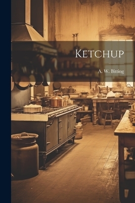 Ketchup - A W Bitting