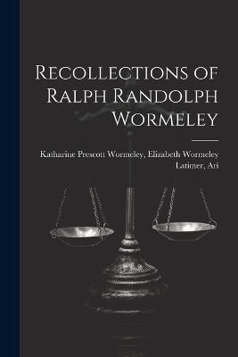 Recollections of Ralph Randolph Wormeley