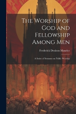 The Worship of God and Fellowship Among Men