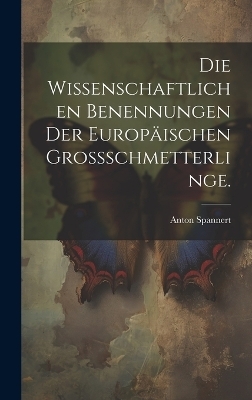 Die Wissenschaftlichen Benennungen der Europäischen Grossschmetterlinge.