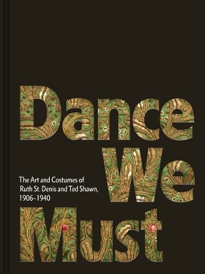 Dance We Must: The Art and Costumes of Ruth St. Denis and Ted Shawn, 1906&ndash;1940 - 