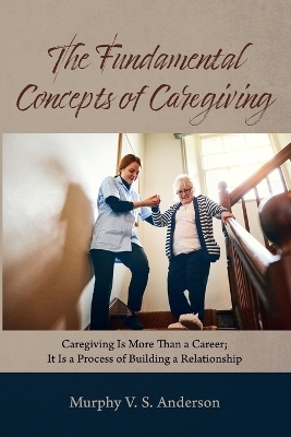 The Fundamental Concepts of Caregiving - Murphy V S Anderson