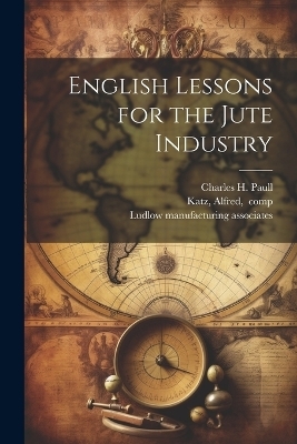 English Lessons for the Jute Industry - Charles H Paull