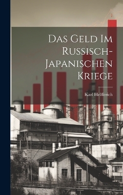 Das Geld im russisch-japanischen Kriege - Karl Helfferich