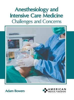 Anesthesiology and Intensive Care Medicine: Challenges and Concerns - 