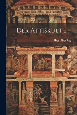 Der Attiskult ...... - Hugo Hepding
