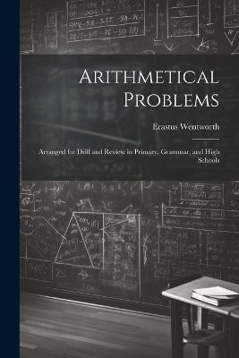 Arithmetical Problems - Erastus Wentworth