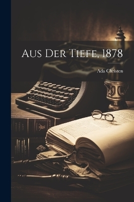 Aus der Tiefe, 1878