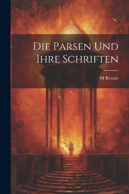 Die Parsen Und Ihre Schriften