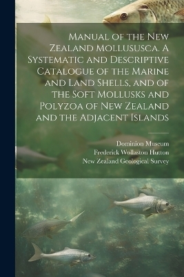 Manual of the New Zealand Mollususca. A Systematic and Descriptive Catalogue of the Marine and Land Shells, and of the Soft Mollusks and Polyzoa of New Zealand and the Adjacent Islands - Frederick Wollaston Hutton