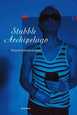 Stubble Archipelago - Wayne Koestenbaum