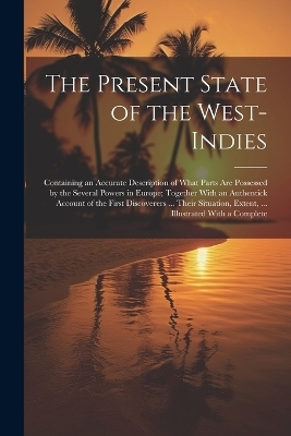 The Present State of the West-Indies