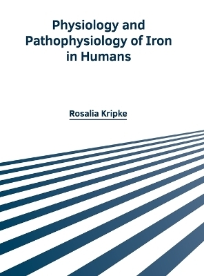 Physiology and Pathophysiology of Iron in Humans