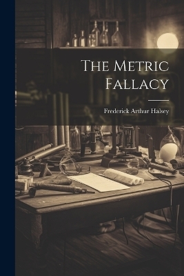 The Metric Fallacy - Frederick Arthur Halsey