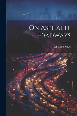 On Asphalte Roadways - M L&eacute;on Malo