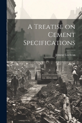 A Treatise on Cement Specifications - Jerome Cochran
