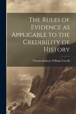The Rules of Evidence as Applicable to the Credibility of History