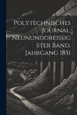 Polytechnisches Journal, neununddreissigster Band, Jahrgang 1851