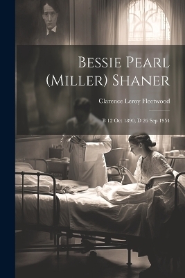Bessie Pearl (Miller) Shaner - Clarence Leroy Fleetwood