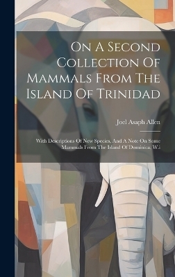 On A Second Collection Of Mammals From The Island Of Trinidad - Joel Asaph Allen