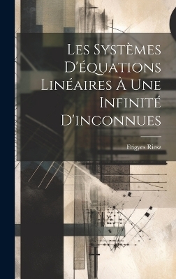 Les systèmes d'équations linéaires à une infinité d'inconnues - Frigyes 1880-1956 Riesz
